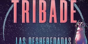 «Las Desheredadas», nuevo tema de Tribade